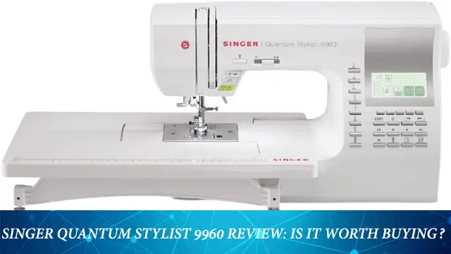 Singer Quantum Stylist 9960 Review