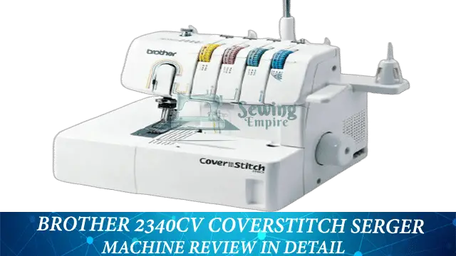 Brother 2340CV Coverstitch Serger Machine Review
