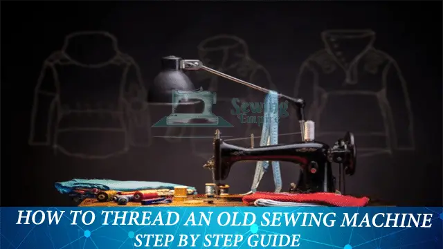 How To Thread An Old Sewing Machine
