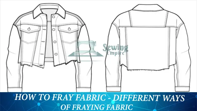 How to Fray Fabric: Easy Ways Of Fraying Fabric